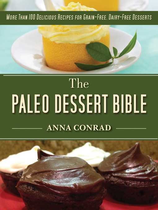 Title details for The Paleo Dessert Bible: More Than 100 Delicious Recipes for Grain-Free, Dairy-Free Desserts by Anna Conrad - Wait list